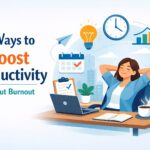 7 Ways to Boost Productivity Without Burnout