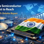 India’s Semiconductor Market Set for $300 Billion Boom by 2035: Deloitte Report
